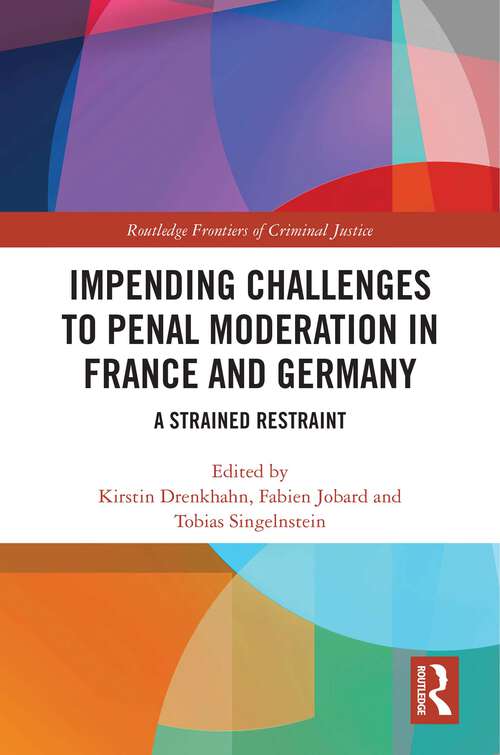 Book cover of Impending Challenges to Penal Moderation in France and Germany: A Strained Restraint (Routledge Frontiers of Criminal Justice)