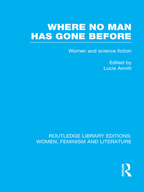 Book cover of Where No Man has Gone Before: Essays on Women and Science Fiction (Routledge Library Editions: Women, Feminism and Literature)