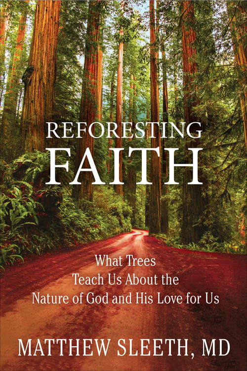 Book cover of Reforesting Faith: What Trees Teach Us About the Nature of God and His Love for Us