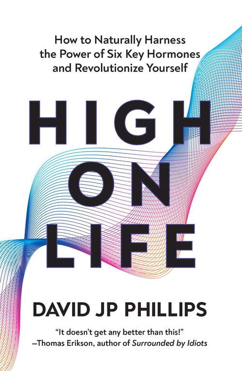 Book cover of High on Life: How to Naturally Harness the Power of Six Key Hormones and Revolutionize Yourself