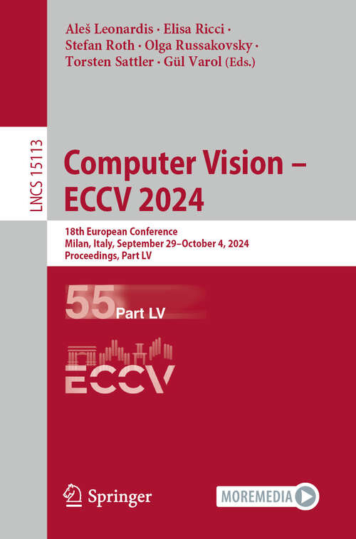 Book cover of Computer Vision – ECCV 2024: 18th European Conference, Milan, Italy, September 29–October 4, 2024, Proceedings, Part LV (Lecture Notes in Computer Science #15113)