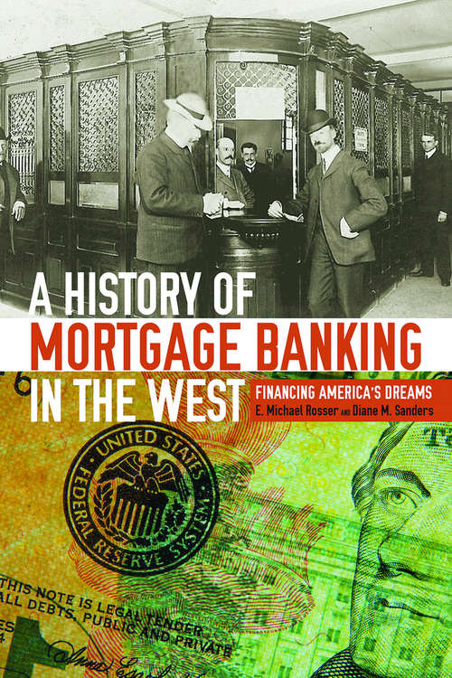 Book cover of A History of Mortgage Banking in the West: Financing America's Dreams