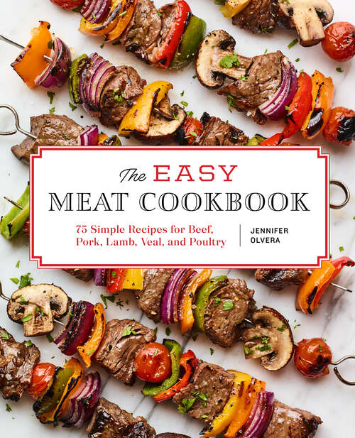 Book cover of The Easy Meat Cookbook: 75 Simple Recipes for Beef, Pork, Lamb, Veal, and Poultry