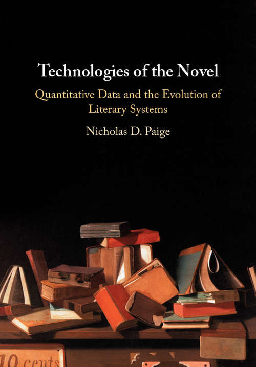 Book cover of Technologies of the Novel: Quantitative Data and the Evolution of Literary Systems