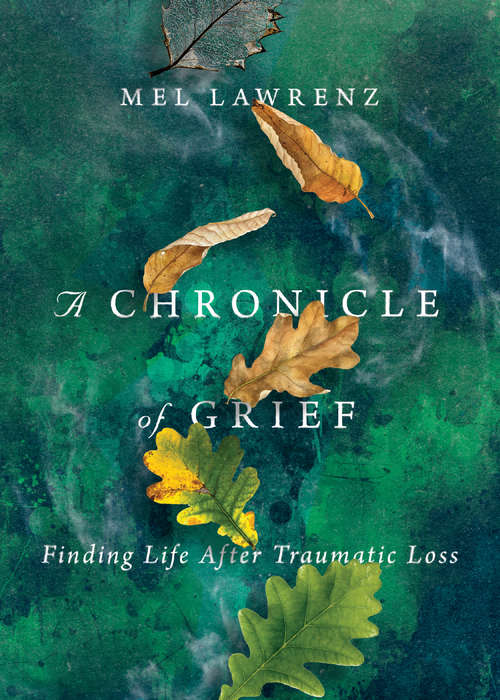 Book cover of A Chronicle of Grief: Finding Life After Traumatic Loss