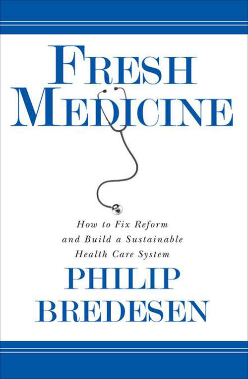 Book cover of Fresh Medicine: How to Fix, Reform, and Build a Sustainable Health Care System (Books That Changed the World)