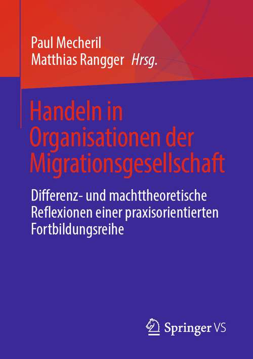 Book cover of Handeln in Organisationen der Migrationsgesellschaft: Differenz- und machttheoretische Reflexionen einer praxisorientierten Fortbildungsreihe (1. Aufl. 2022)