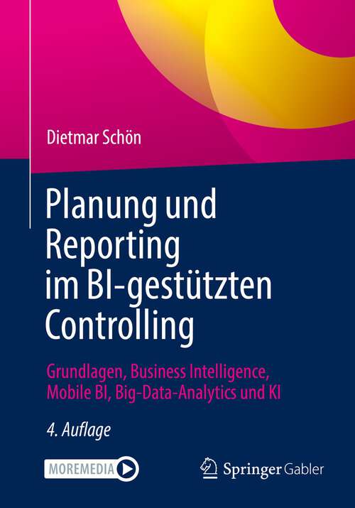 Book cover of Planung und Reporting im BI-gestützten Controlling: Grundlagen, Business Intelligence, Mobile BI, Big-Data-Analytics und KI (4. Aufl. 2022)