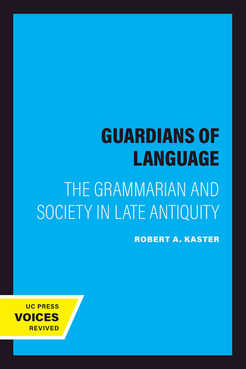 Book cover of Guardians of Language: The Grammarian and Society in Late Antiquity (Transformation of the Classical Heritage #11)