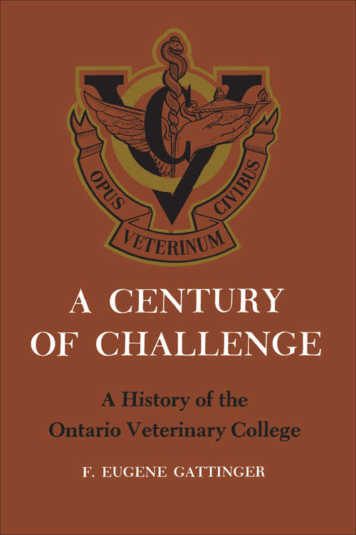 Book cover of A Century of Challenge: A History of the Ontario Veterinary College