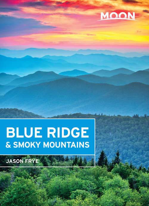 Book cover of Moon Blue Ridge & Smoky Mountains: Including Shenandoah And Great Smoky Mountains National Parks (Moon Handbooks Ser.)