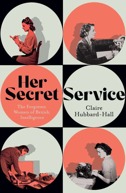 Book cover of Her Secret Service: The Forgotten Women of British Intelligence