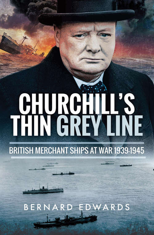 Book cover of Churchill's Thin Grey Line: British Merchant Ships at War 1939–1945