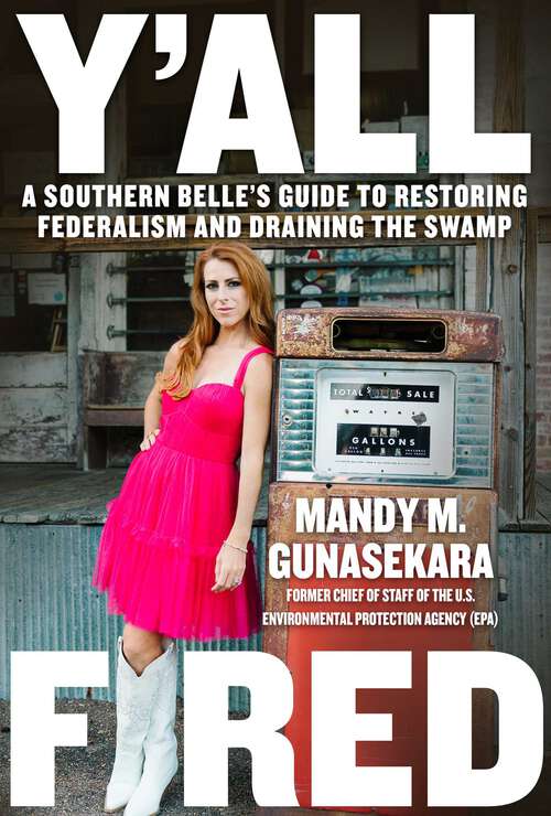 Book cover of Y'all Fired: A Southern Belle's Guide to Restoring Federalism and Draining the Swamp