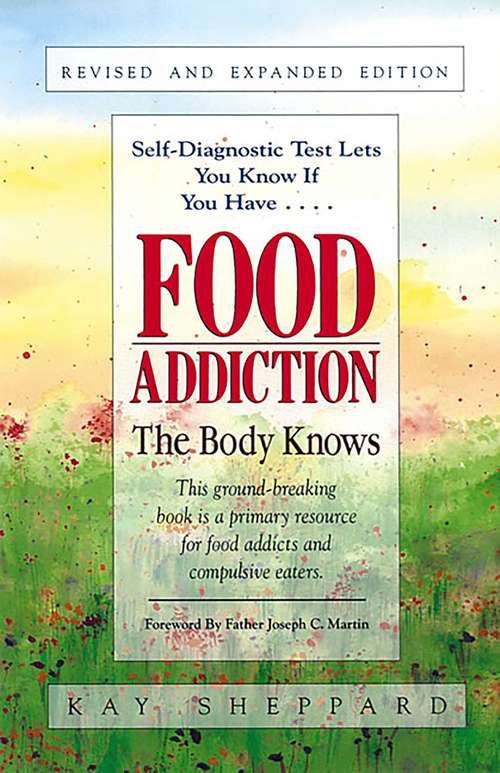 Book cover of Food Addiction: The Body Knows: Revised & Expanded Edition  by Kay Sheppard