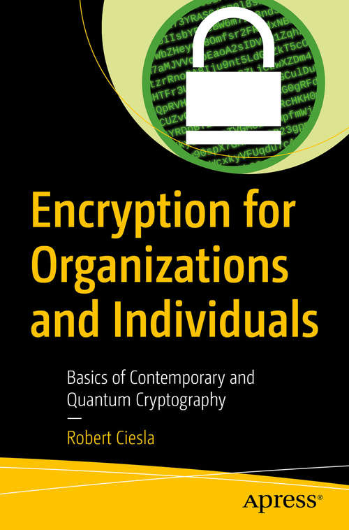 Book cover of Encryption for Organizations and Individuals: Basics of Contemporary and Quantum Cryptography (1st ed.)