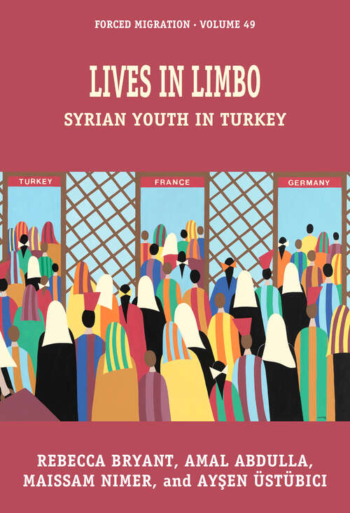 Book cover of Lives in Limbo: Syrian Youth in Turkey (Forced Migration #49)
