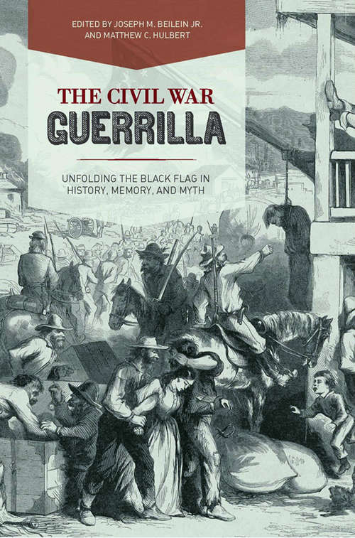 Book cover of The Civil War Guerrilla: Unfolding the Black Flag in History, Memory, and Myth (New Directions in Southern History)