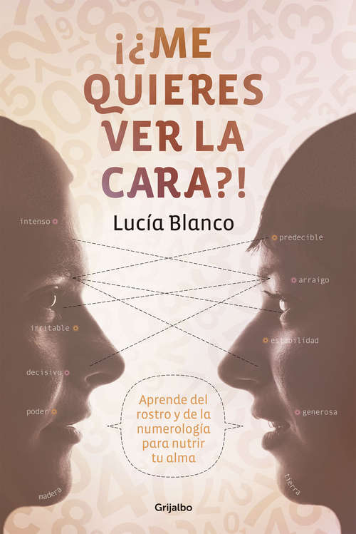 Book cover of ¡¿Me quieres ver la cara?!: Aprende del rostro y de la numerología para nutrir tu alma
