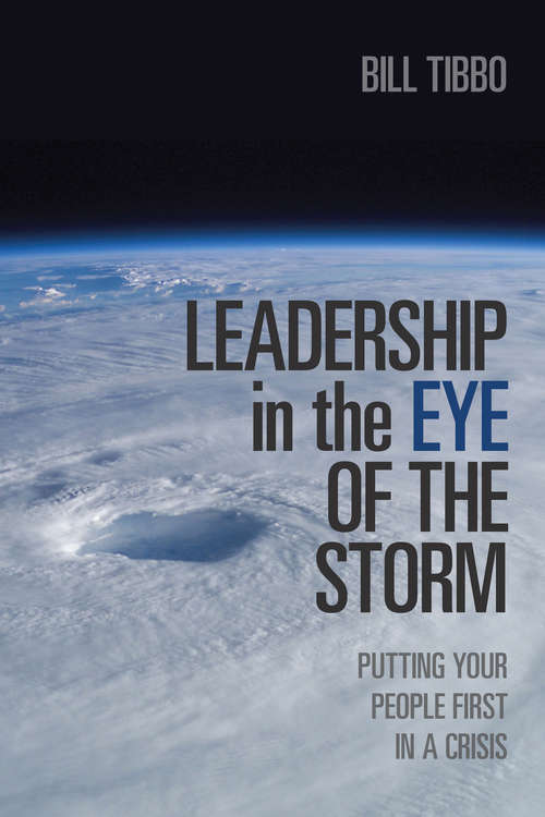 Book cover of Leadership in the Eye of the Storm: Putting Your People First in a Crisis