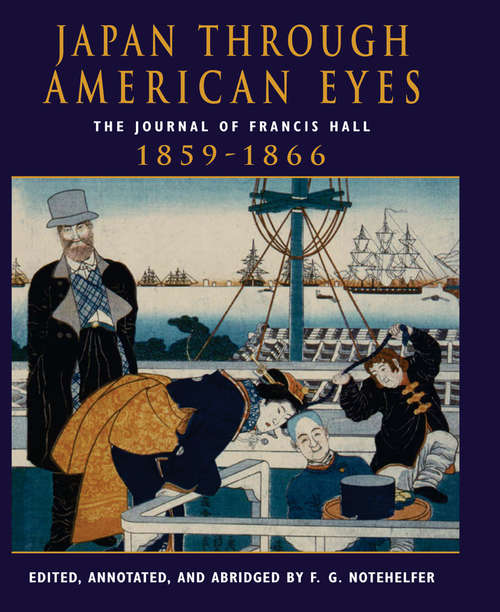 Book cover of Japan Through American Eyes: The Journal Of Francis Hall, 1859-1866