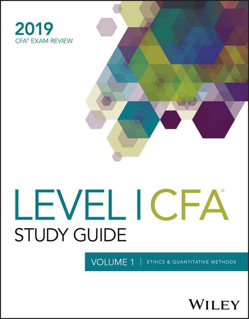 Book cover of Wiley Study Guide for 2019 Level I CFA Exam: Volume 1: Ethics & Quantitative Methods
