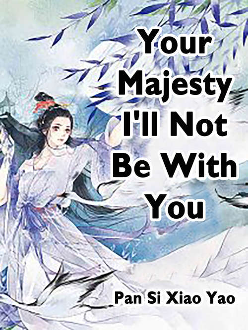 Book cover of Your Majesty, I'll Not Be With You: Volume 8 (Volume 8 #8)
