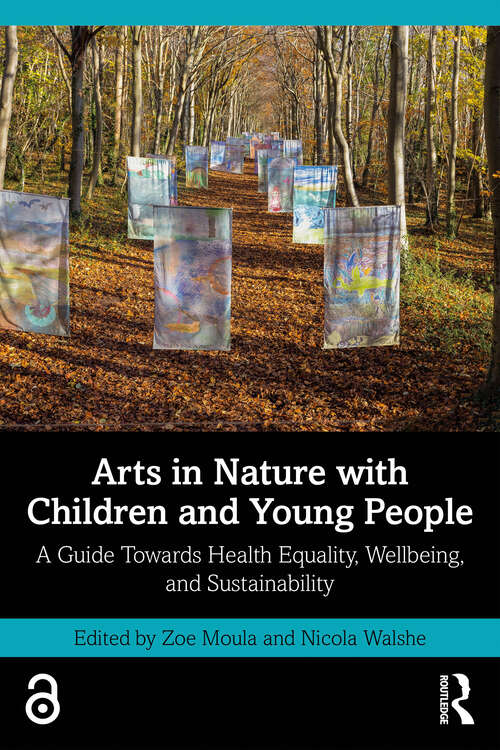 Book cover of Arts in Nature with Children and Young People: A Guide Towards Health Equality, Wellbeing, and Sustainability