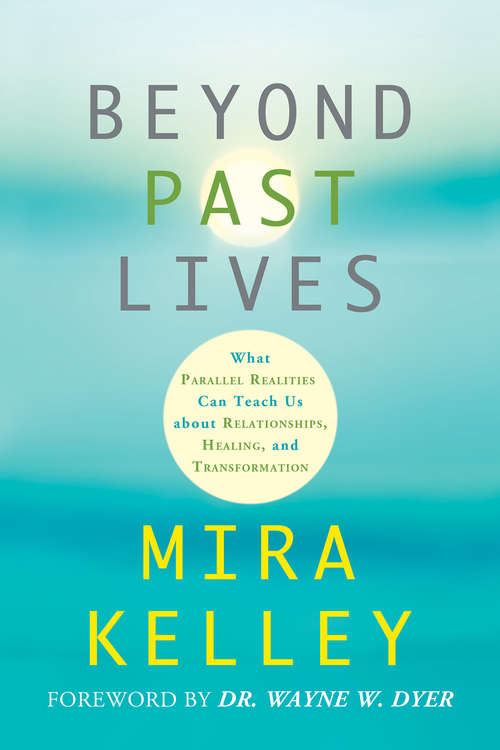 Book cover of Beyond Past Lives: What Parallel Realities Can Teach Us About Relationships, Healing, And Transformation