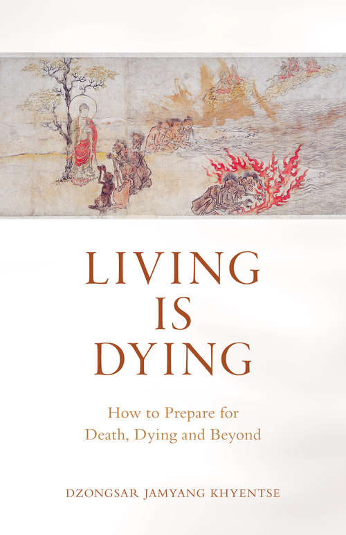 Book cover of Living Is Dying: How to Prepare for Death, Dying and Beyond