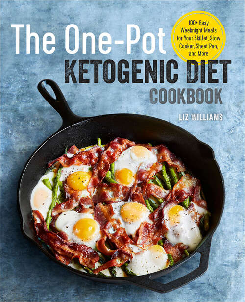 Book cover of The One Pot Ketogenic Diet Cookbook: 100+ Easy Weeknight Meals for Your Skillet, Slow Cooker, Sheet Pan, and More