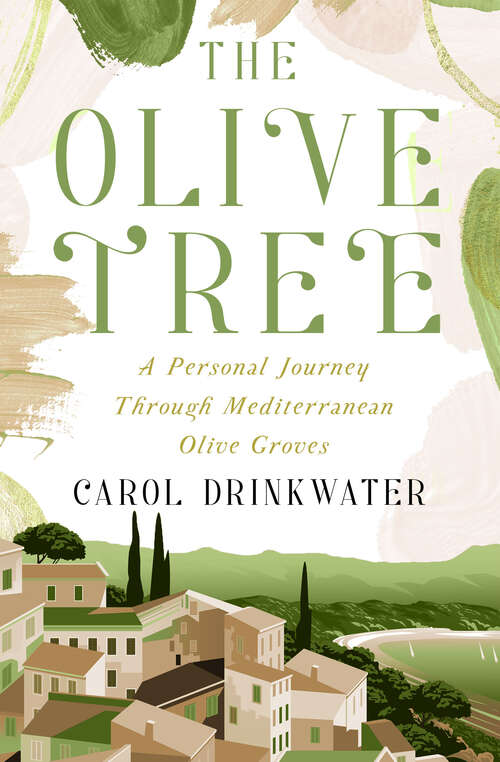 Book cover of The Olive Tree: A Personal Journey Through Mediterranean Olive Groves (Digital Original) (The Olive Farm Series)