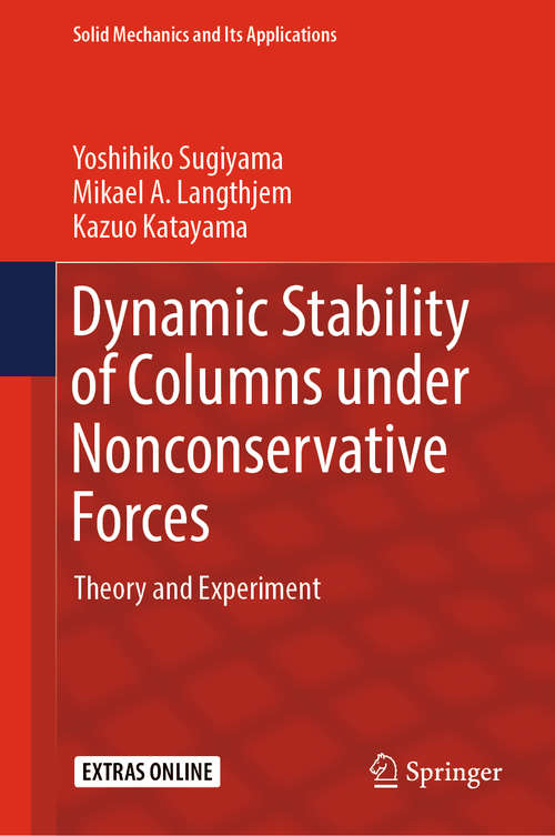 Book cover of Dynamic Stability of Columns under Nonconservative Forces: Theory and Experiment (Solid Mechanics and Its Applications #255)