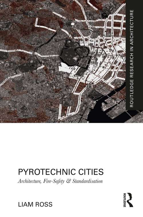 Book cover of Pyrotechnic Cities: Architecture, Fire-Safety and Standardisation (Routledge Research in Architecture)