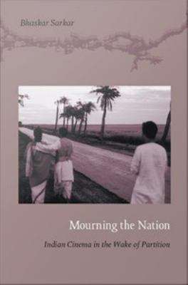 Book cover of Mourning the Nation: Indian Cinema in the Wake of Partition