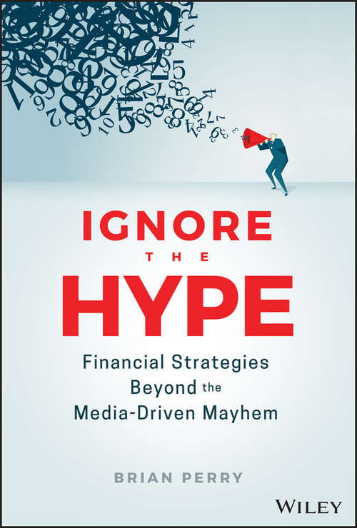 Book cover of Ignore the Hype: Financial Strategies Beyond the Media-Driven Mayhem