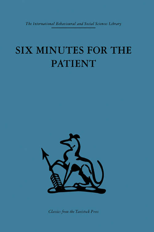 Book cover of Six Minutes for the Patient: Interactions in general practice consultation