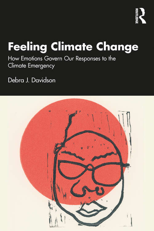 Book cover of Feeling Climate Change: How Emotions Govern Our Responses to the Climate Emergency