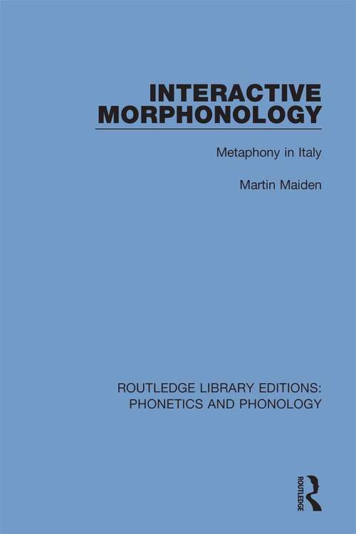 Book cover of Interactive Morphonology: Metaphony in Italy (Routledge Library Editions: Phonetics and Phonology #16)