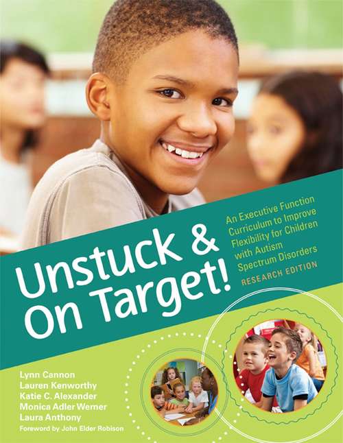 Book cover of Unstuck and On Target!: An Executive Function Curriculum to Improve Flexibility for Children with Autism Spectrum Disorders