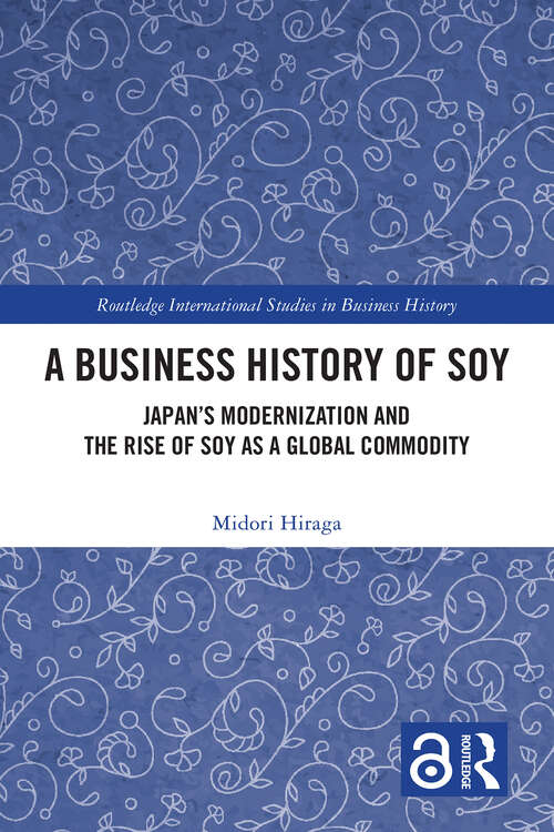 Book cover of A Business History of Soy: Japan’s Modernization and the Rise of Soy as a Global Commodity (1) (Routledge International Studies in Business History)