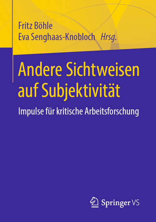 Book cover of Andere Sichtweisen auf Subjektivität: Impulse für kritische Arbeitsforschung (1. Aufl. 2019)