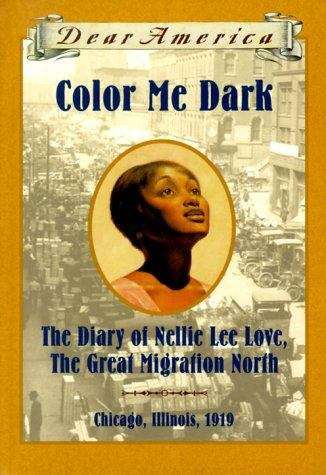 Book cover of Color Me Dark: The Diary of Nellie Lee Love, The Great Migration North (Dear America)