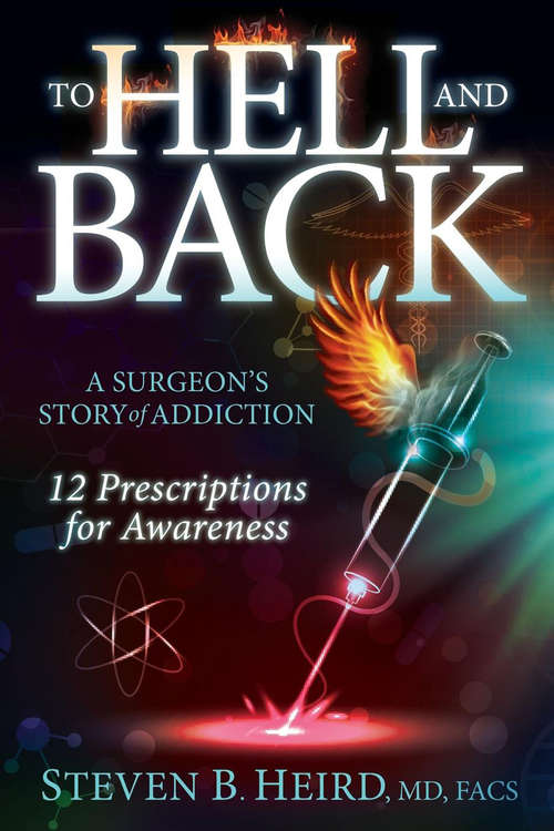 Book cover of To Hell and Back: A Surgeon's Story of Addiction: 12 Prescriptions for Awareness