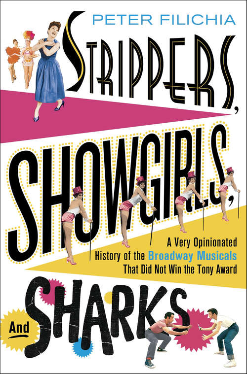 Book cover of Strippers, Showgirls, and Sharks: A Very Opinionated History of the Broadway Musicals That Did Not Win the Tony Award