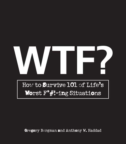 Book cover of WTF?: How to Survive 101 of Life's Worst F*#!-ing Situations