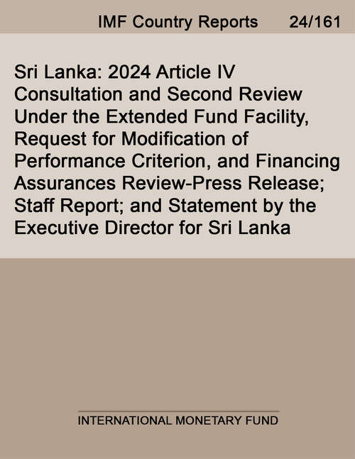 Book cover of Sri Lanka: 2024 Article Iv Consultation And Second Review Under The Extended Fund Facility, Request For Modification Of Performance Criterion, And Financing Assurances Review-press Release; Staff Report; And Statement By The Executive Director For Sri Lanka (Imf Staff Country Reports)
