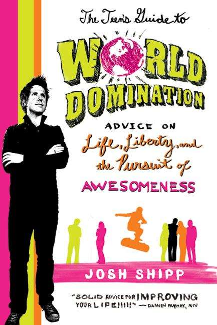 Book cover of The Teen's Guide to World Domination: Advice on Life, Liberty, and the Pursuit of Awesomeness