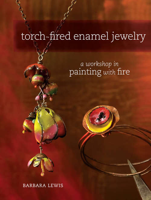 Book cover of Torch-Fired Enamel Jewelry: A Workshop in Painting with Fire