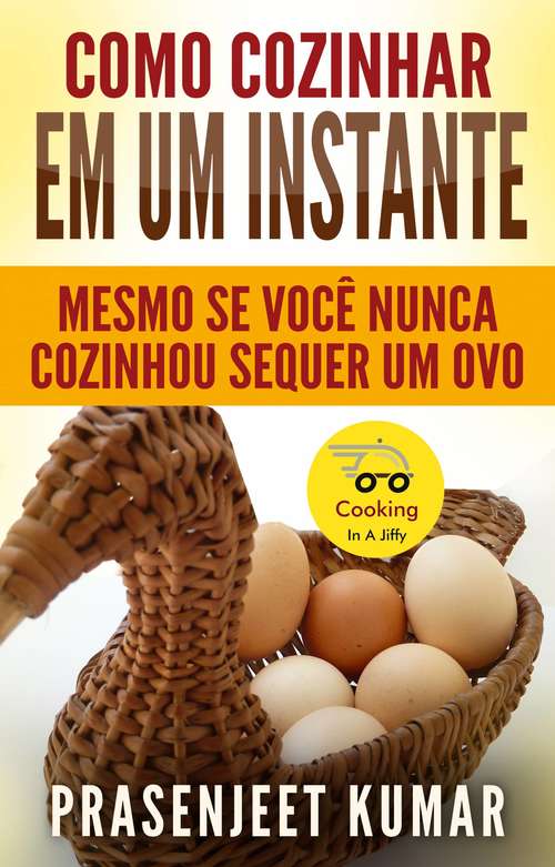 Book cover of Como Cozinhar em um Instante Mesmo se Você Nunca Cozinhou Sequer um Ovo